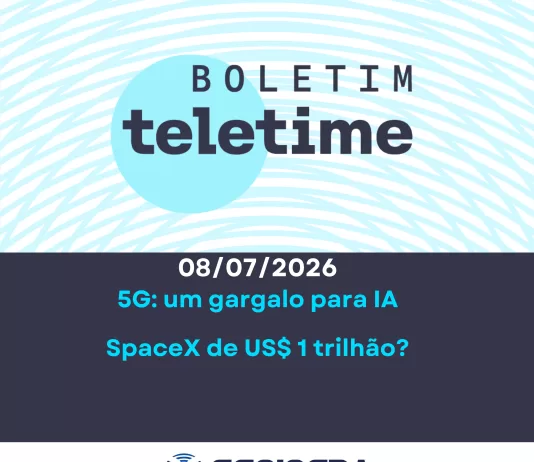 Veja no Boletim TELETIME: 5G e gargalo na IA, SpaceX e o US$ 1 trilhão