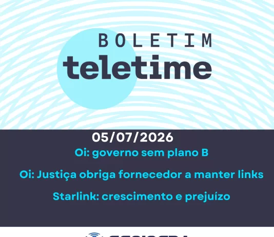 Veja no Boletim TELETIME: governo sem plano B para Oi e resultados da Starlink